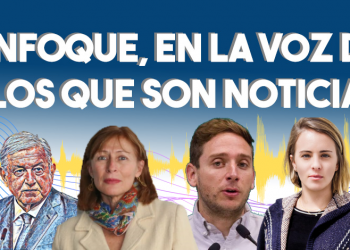 Enfoque, en la voz de los que son noticia
