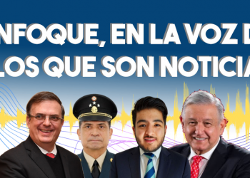 Enfoque, en la voz de los que son noticia