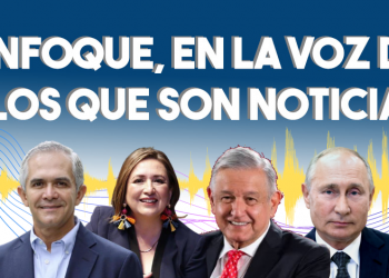 Enfoque, en la voz de los que son noticia