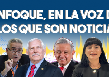 Enfoque, en la voz de los que son noticia