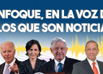 Enfoque, en la voz de los que son noticia