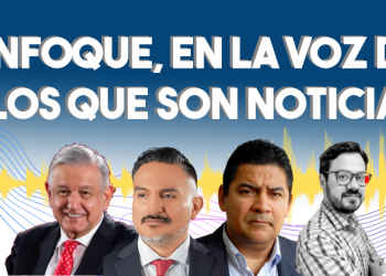 Enfoque, en la voz de los que son noticia