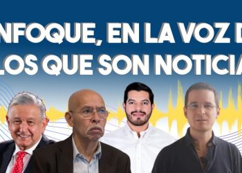 Enfoque, en la voz de los que son noticia