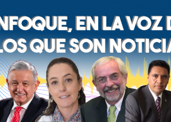 Enfoque, en la voz de los que son noticia