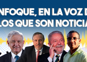 Enfoque, en la voz de los que son noticia