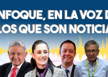 Enfoque, en la voz de los que son noticia