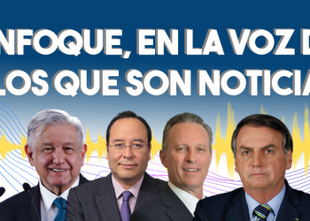Enfoque, en la voz de los que son noticia