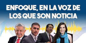 Enfoque, en la voz de los que son noticia