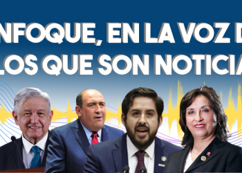 Enfoque, en la voz de los que son noticia