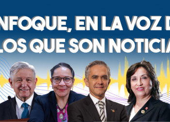 Enfoque, en la voz de los que son noticia