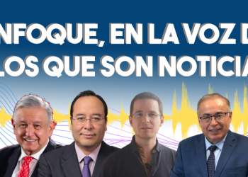 Enfoque, en la voz de los que son noticia