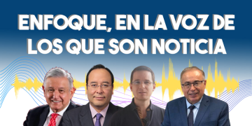 Enfoque, en la voz de los que son noticia