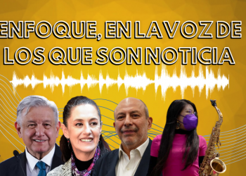 Enfoque, en la voz de los que son noticia