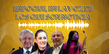 Enfoque, en la voz de los que son noticia