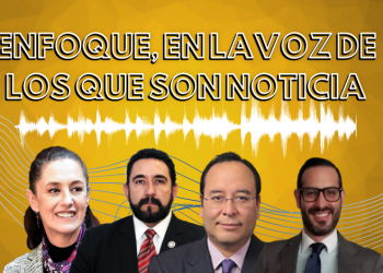 Enfoque, en la voz de los que son noticia