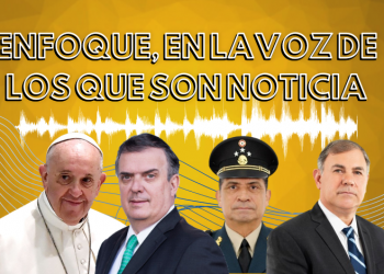 Enfoque, en la voz de los que son noticia