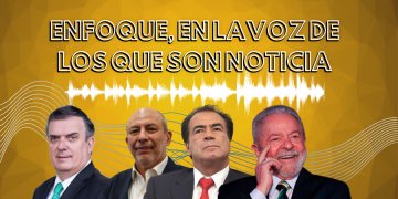 Enfoque, en la voz de los que son noticia