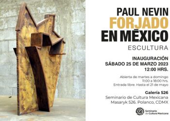 La Galería 526 del Seminario de Cultura Mexicana presentará la exposición “Forjado en México”de Paul Nevin