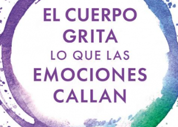 El cuerpo grita lo que las emociones callan, una guía de biosanación y hábitos saludables