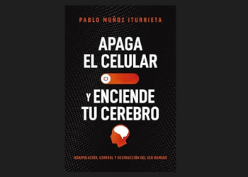 Apaga el celular y enciende tu cerebro, el nuevo libro del Dr. Pablo Muñoz Iturrieta