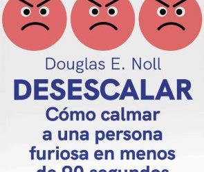 Te recomendamos el libro Desescalar: Cómo calmar a una persona furiosa en menos de 90 segundos