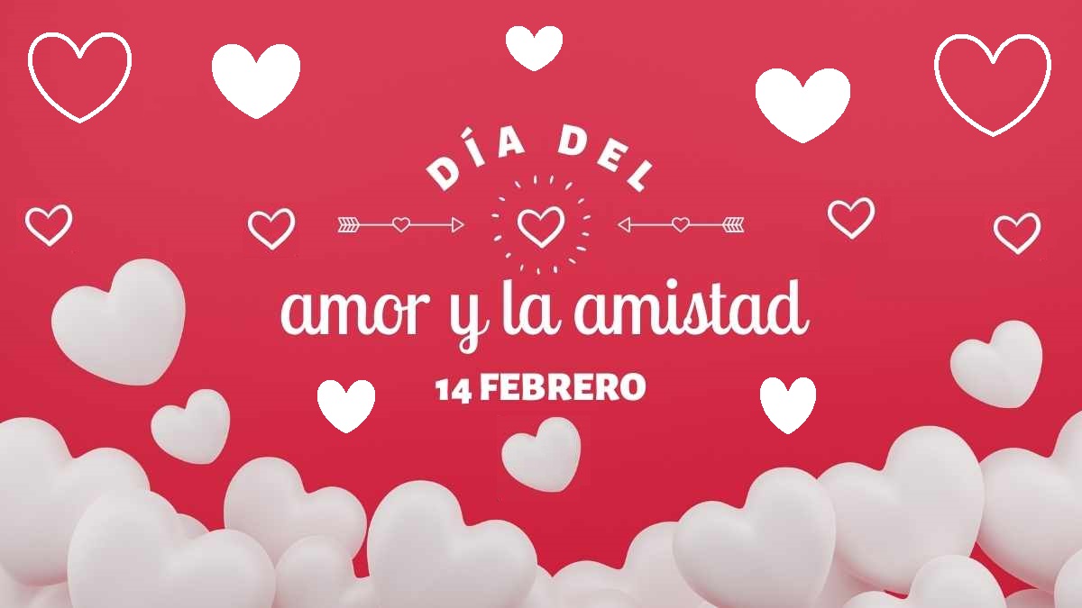 14 de febrero  Día del Amor y la Amistad o Día de San Valentín