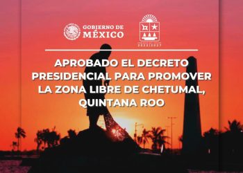 Chetumal es decretada Zona Libre con estímulos fiscales para el bienestar del Sur-Sureste