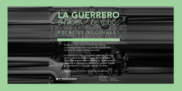 “La Guerrero en boca de todos: Relatos vecinales” en el Museo Kaluz
