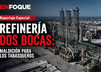 La Refinería de Dos Bocas una maldición para los tabasqueños