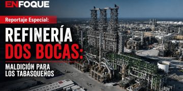 La Refinería de Dos Bocas, considerada como maldición por todos los tabasqueños